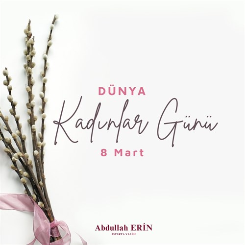 Isparta Valisi Abdullah ERİN'in 8 Mart Dünya Kadınlar Günü Mesajı